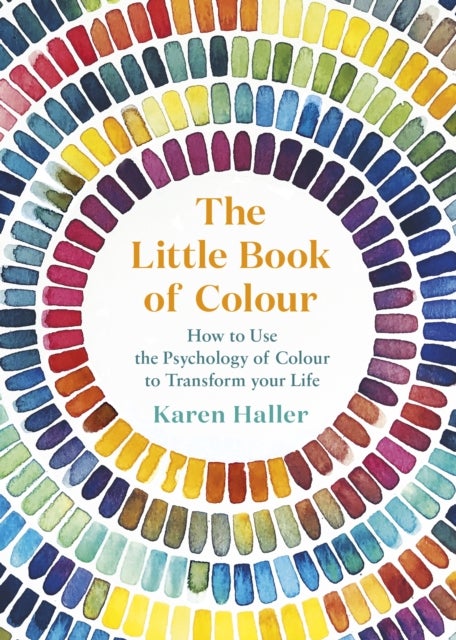 The Little Book of Colour - How to Use the Psychology of Colour to Transform Y