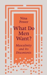 What Do Men Want? - Masculinity and Its Discontents