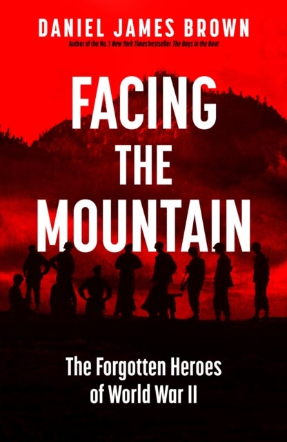 Facing The Mountain - The Forgotten Heroes of World War II
