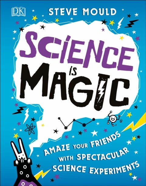 Science is Magic - Amaze your Friends with Spectacular Science Experiments
