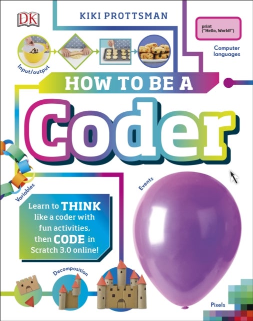 How To Be a Coder - Learn to Think like a Coder with Fun Activities, then Code in Scratch 3.0 Online!