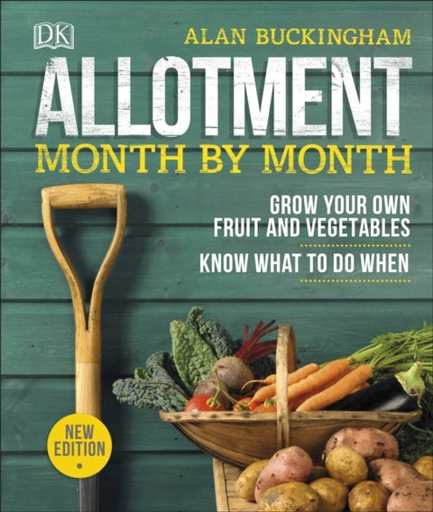Allotment Month By Month - Grow your Own Fruit and Vegetables, Know What to do When