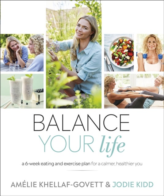 Balance Your Life - A 6-week Eating and Exercise Plan for a Calmer, Healthier You