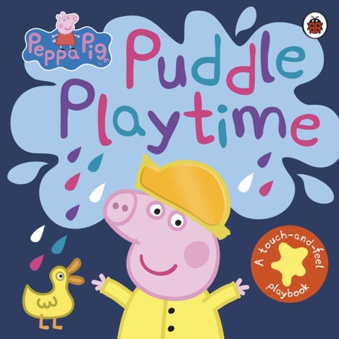 Peppa Pig: Puddle Playtime - A Touch-and-Feel Playbook