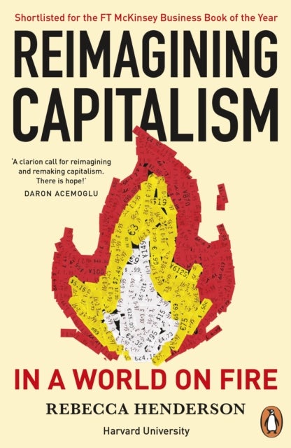 Reimagining Capitalism in a World on Fire - Shortlisted for the FT & McKinsey Business Book of the Year Award 2020