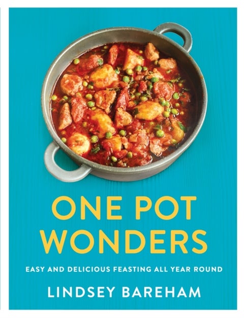 One Pot Wonders - Easy and delicious feasting without the hassle