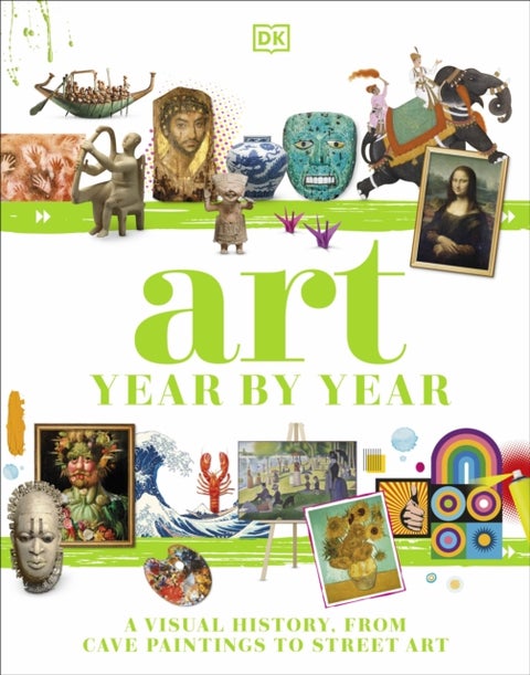 Art Year by Year - A Visual History, from Cave Paintings to Street Art