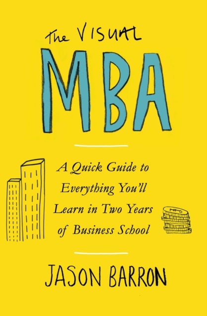 The visual MBA - a quick guide to everything you'll learn in two years of business school