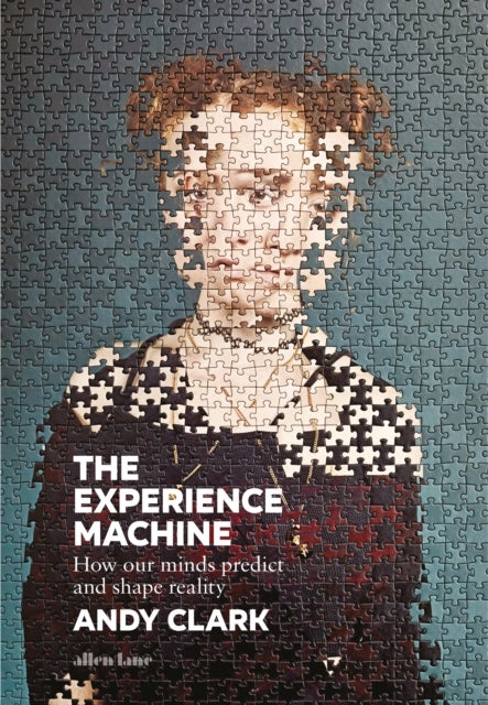 The Experience Machine - How Our Minds Predict and Shape Reality