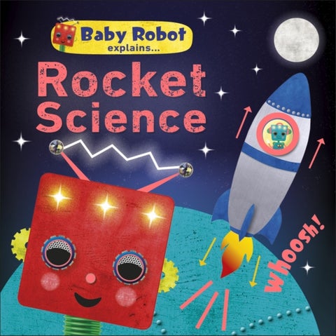 Baby Robot Explains... Rocket Science - Big ideas for little learners