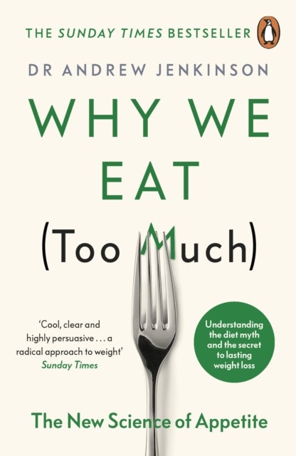 Why We Eat (Too Much) - The New Science of Appetite