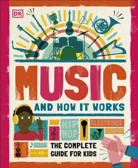 Music and How it Works - The Complete Guide for Kids