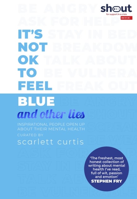 It's Not OK to Feel Blue (and other lies) - Inspirational people open up about their mental health