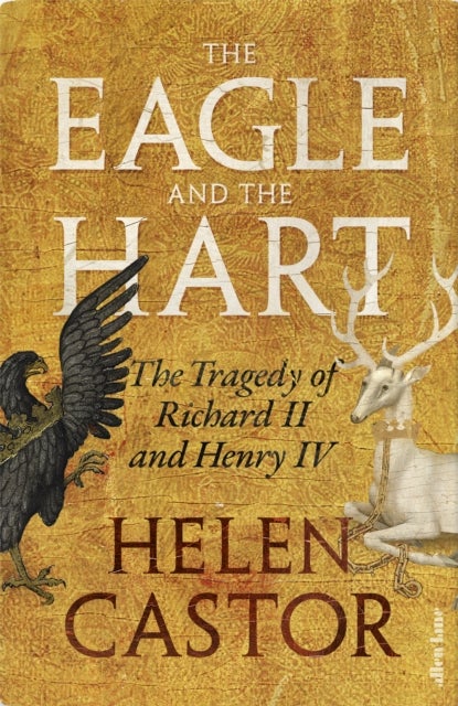 The Eagle and the Hart - The Tragedy of Richard II and Henry IV