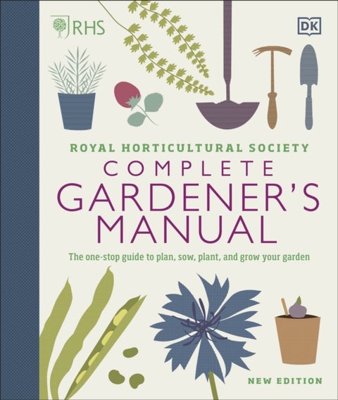 RHS Complete Gardener's Manual - The one-stop guide to plan, sow, plant, and grow your garden