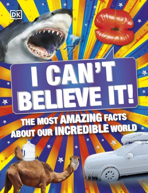 I Can't Believe It! - The Most Amazing Facts About Our Incredible World