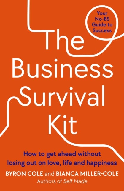 The Business Survival Kit - How to get ahead without losing out on love, life and happiness