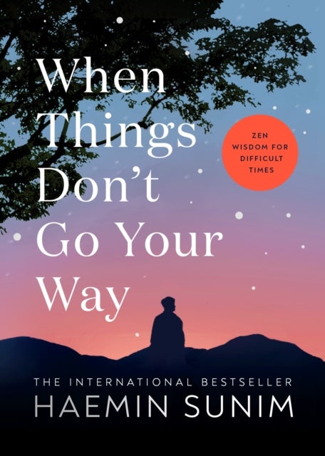 When Things Don¿t Go Your Way - Zen Wisdom for Difficult Times