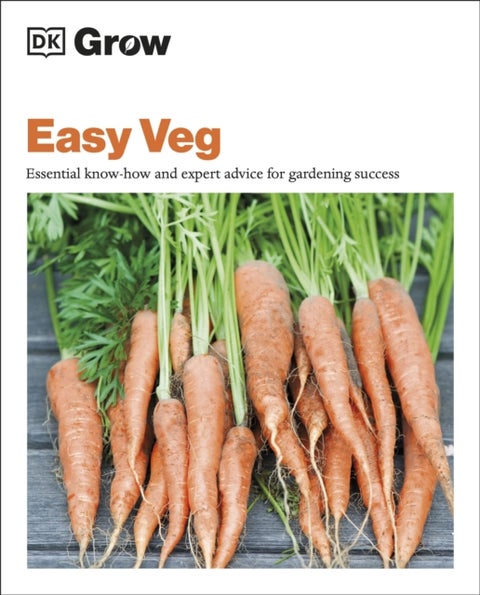 Grow Easy Veg - Essential Know-how and Expert Advice for Gardening Success