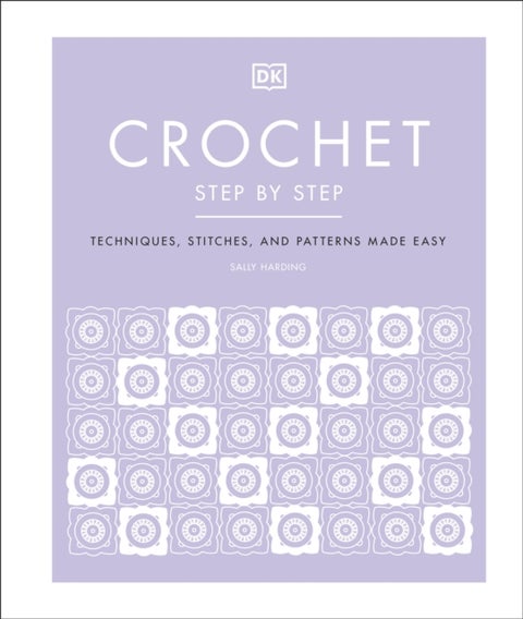 Crochet Step by Step - Techniques, Stitches, and Patterns Made Easy