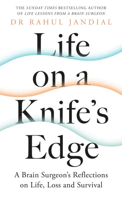 Bilde av Life On A Knife&#039;s Edge Av Dr Rahul Jandial