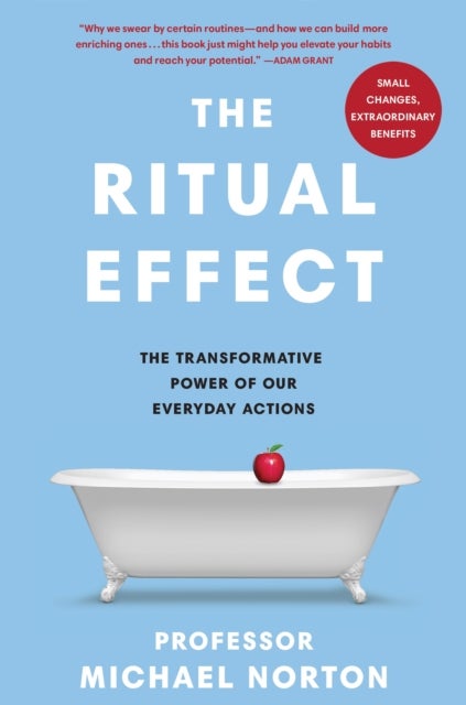The Ritual Effect - The Transformative Power of Our Everyday Actions