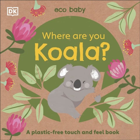 Eco Baby Where Are You Koala? - A Plastic-free Touch and Feel Book