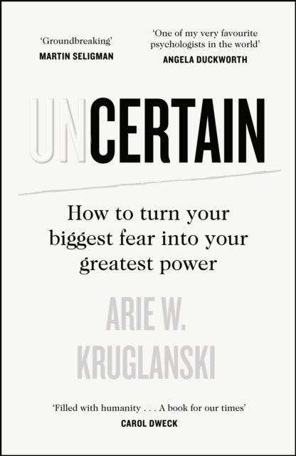 Uncertain - How to Turn Your Biggest Fear into Your Greatest Power