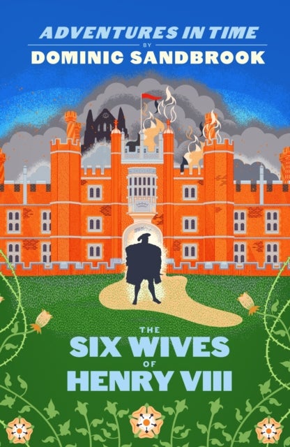 Adventures in Time: The Six Wives of Henry VIII av Dominic Sandbrook