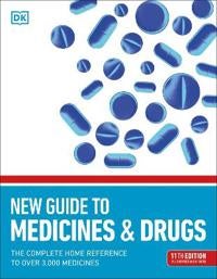 New Guide to Medicine and Drugs - The Complete Home Reference to Over 3,000 Medicines
