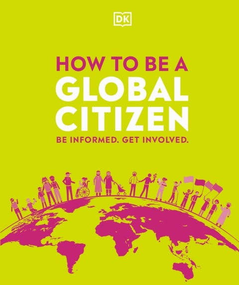 How to be a Global Citizen - Be Informed. Get Involved.