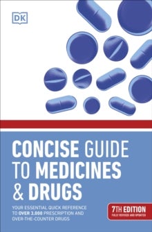 Concise Guide to Medicine & Drugs 7th Edition - Your Essential Quick Reference to Over 3,000 Prescription and Over-the-Counter Drugs