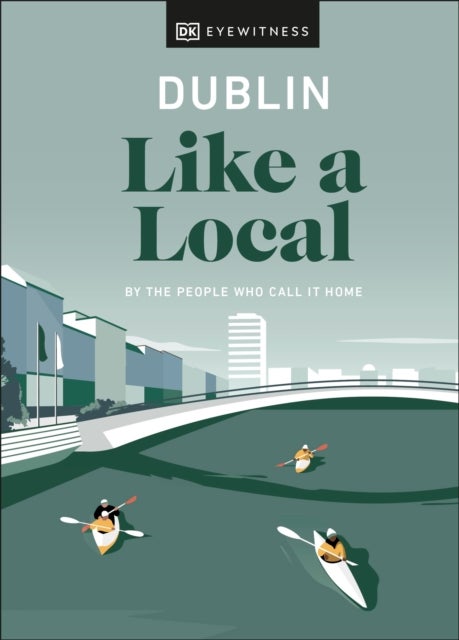 Dublin Like a Local - By the People Who Call It Home