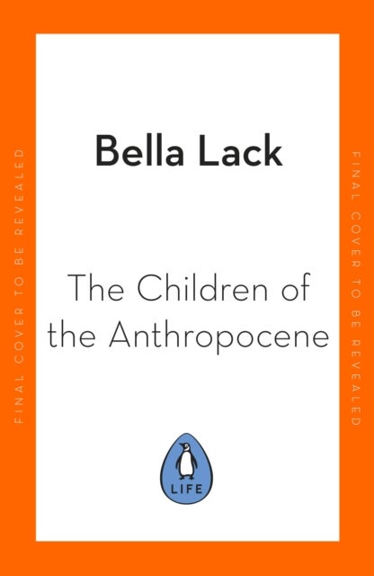 The Children of the Anthropocene - Stories from the Young People at the Heart of the Climate Crisis