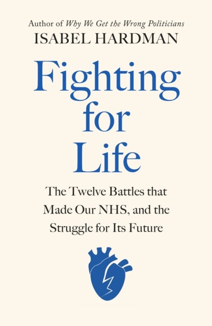Fighting for Life - The Twelve Battles that Made Our NHS, and the Struggle for Its Future