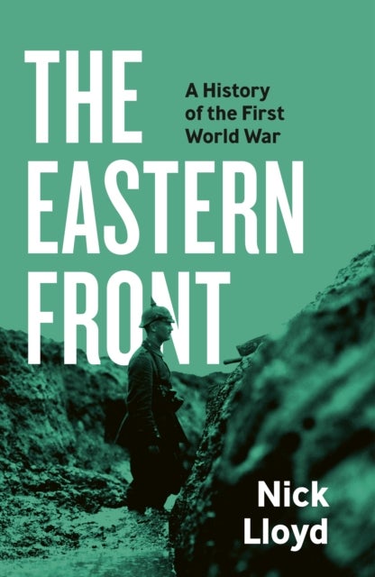 The Eastern Front - A History of the First World War