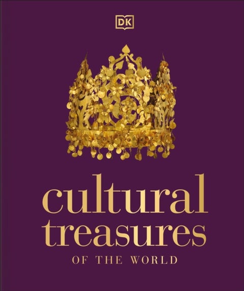 Cultural Treasures of the World - From the Relics of Ancient Empires to Modern-Day Icons
