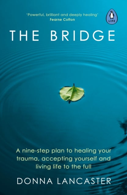 The Bridge - A nine-step plan to healing your trauma, accepting yourself and living life to the full