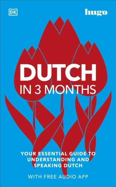 Dutch in 3 Months with Free Audio App - Your Essential Guide to Understanding and Speaking Dutch