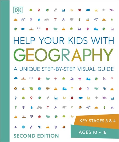 Help Your Kids with Geography, Ages 10-16 (Key Stages 3 & 4) - A Unique Step-By-Step Visual Guide