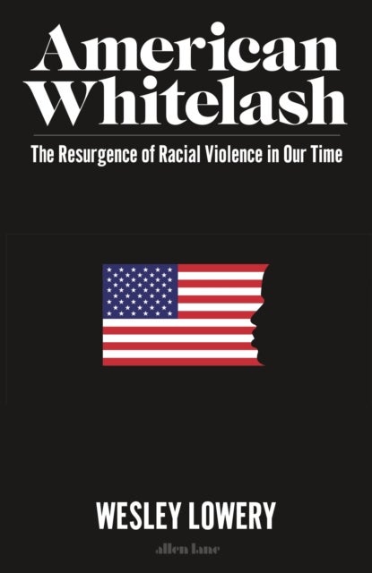 American Whitelash - The Resurgence of Racial Violence in Our Time