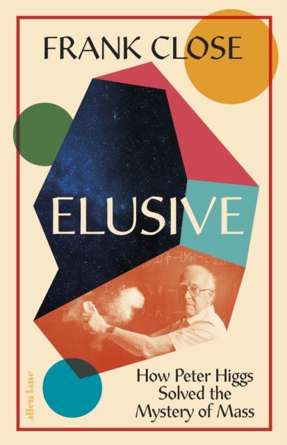 Elusive - How Peter Higgs Solved the Mystery of Mass