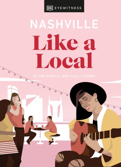 Nashville Like a Local - By the People Who Call It Home