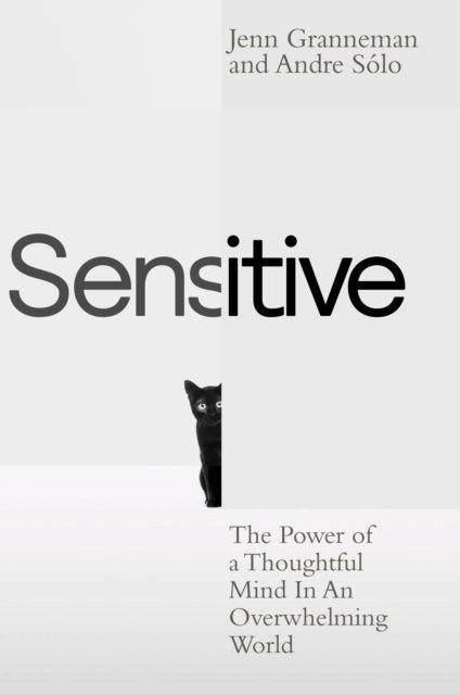 Sensitive - The Power of a Thoughtful Mind in an Overwhelming World