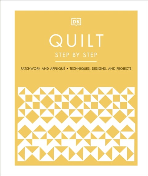 Quilt Step by Step - Patchwork and Applique, Techniques, Designs, and Projects