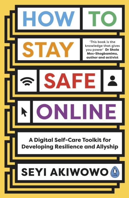 How to Stay Safe Online - A digital self-care toolkit for developing resilience and allyship