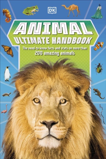 Animal Ultimate Handbook - The Need-to-Know Facts and Stats on More Than 200 Animals