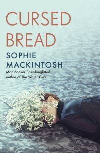 Cursed Bread - Longlisted for the Women's Prize