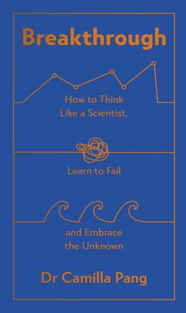 Breakthrough - How to Think Like a Scientist, Learn How to Fail and Embrace the Unknown