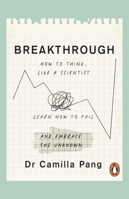 Breakthrough - How to Think Like a Scientist, Learn to Fail and Embrace the Unknown